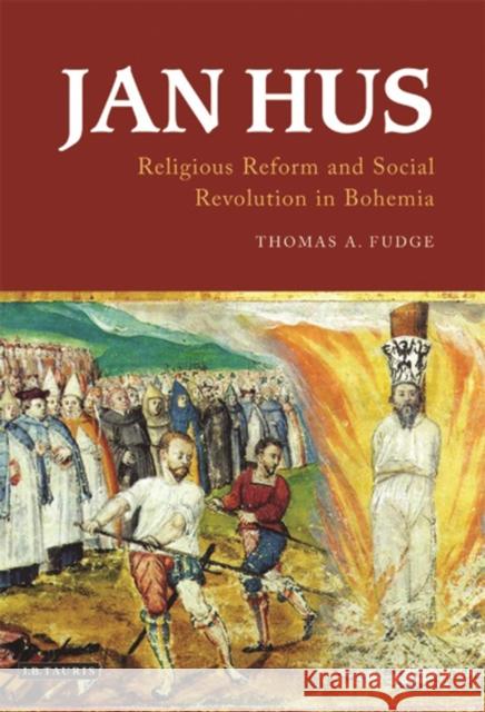 Jan Hus: Religious Reform and Social Revolution in Bohemia Fudge, Thomas A. 9781784536848 I B TAURIS - książka