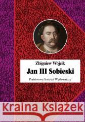 Jan III Sobieski w.3 Zbigniew Wójcik 9788381962537 Państwowy Instytut Wydawniczy - książka