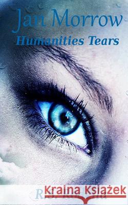 Jan Morrow: Humanities Tears R. S. Rodella 9781978082359 Createspace Independent Publishing Platform - książka