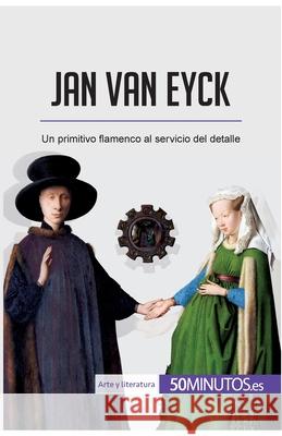 Jan van Eyck: Un primitivo flamenco al servicio del detalle 50minutos 9782806297624 5minutos.Es - książka