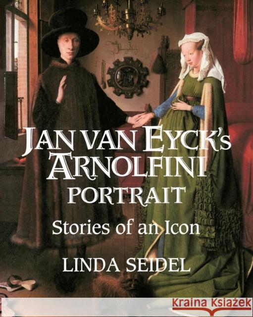 Jan Van Eyck's Arnolfini Portrait: Stories of an Icon Seidel, Linda 9780521484879 Cambridge University Press - książka