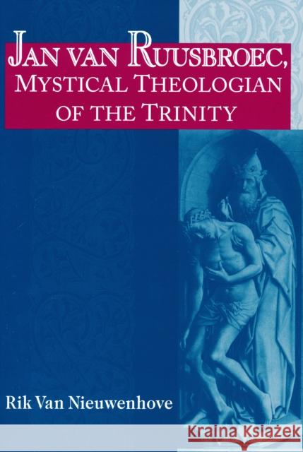 Jan Van Ruusbroec: Mystical Theologian of the Van Nieuwenhove, Rik 9780268032616 University of Notre Dame Press - książka