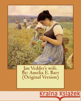 Jan Vedder's wife. By: Amelia E. Barr (Original Version) Barr, Amelia E. 9781539432791 Createspace Independent Publishing Platform - książka