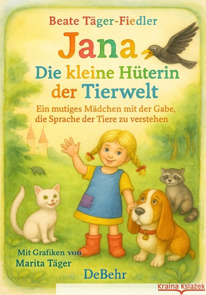 Jana - die kleine Hüterin der Tierwelt - Ein mutiges Mädchen mit der Gabe, die Sprache der Tiere zu verstehen Täger-Fiedler, Beate 9783987274473 DeBehr - książka