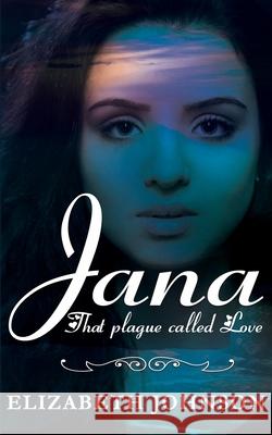 Jana: That Plague called Love. Elizabeth Johnson 9781916327504 Aldage Books Publishing - książka