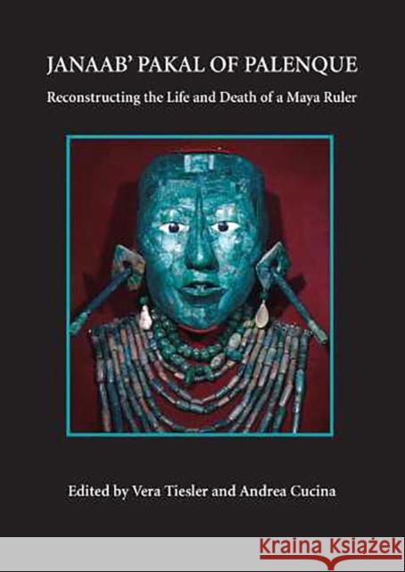 Janaab' Pakal of Palenque: Reconstructing the Life and Death of a Maya Ruler Tiesler, Vera 9780816525102 University of Arizona Press - książka