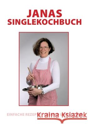 Janas Singlekochbuch: einfache Rezepte - gesund und lecker Jana Swiderski 9783753422657 Books on Demand - książka