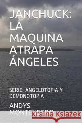 Janchuck: La Maquina Atrapa Andys Montenegro 9781720039525 Independently Published - książka