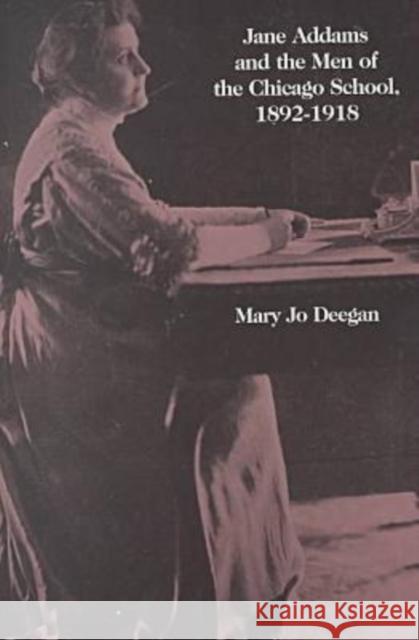 Jane Addams and the Men of the Chicago School, 1892-1918 Mary J. Deegan 9780887388309 Transaction Publishers - książka