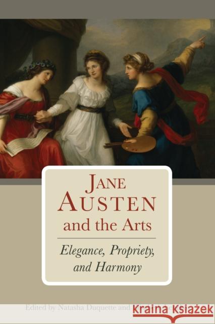 Jane Austen and the Arts: Elegance, Propriety, and Harmony DuQuette, Natasha 9781611461374 Lehigh University Press - książka