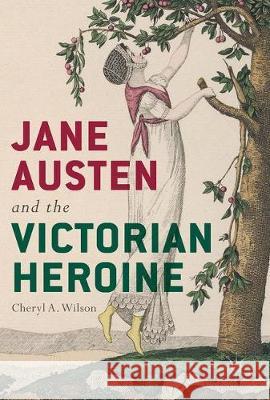 Jane Austen and the Victorian Heroine Cheryl a. Wilson 9783319629643 Palgrave MacMillan - książka