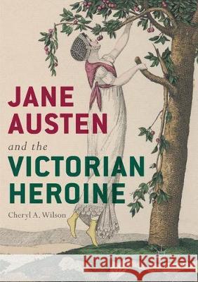 Jane Austen and the Victorian Heroine Cheryl A. Wilson 9783319874401 Palgrave MacMillan - książka