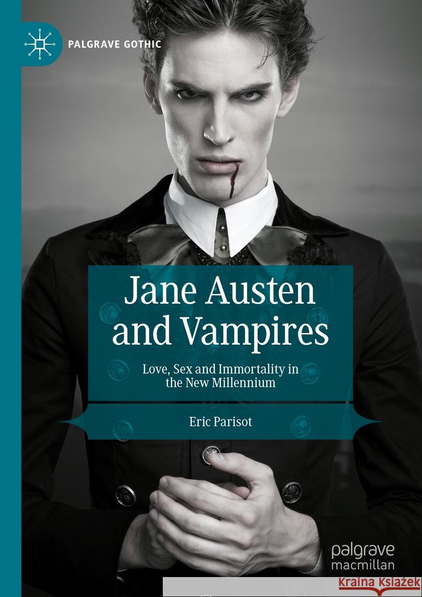 Jane Austen and Vampires: Love, Sex and Immortality in the New Millennium Eric Parisot 9783031492853 Palgrave MacMillan - książka