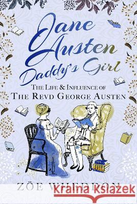 Jane Austen: Daddy's Girl: The Life and Influence of the Revd George Austen Z?e Wheddon 9781399071123 Pen and Sword History - książka