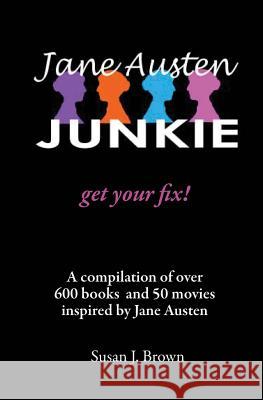 Jane Austen Junkie: Get Your Fix Susan J. Brown 9781475101713 Createspace - książka