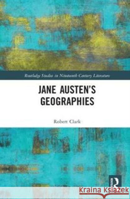 Jane Austen's Geographies Robert Clark 9780815376873 Routledge - książka