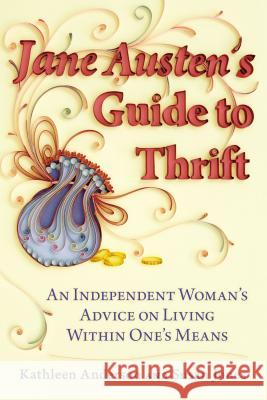 Jane Austen's Guide to Thrift: An Independent Woman's Advice on Living Within One's Means Kathleen Anderson Susan Jones 9780425260166 Berkley Publishing Group - książka