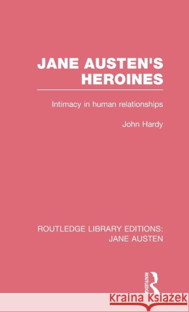 Jane Austen's Heroines (RLE Jane Austen): Intimacy in Human Relationships Hardy, John Philips 9780415673112 Routledge - książka