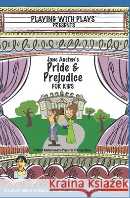Jane Austen's Pride and Prejudice for Kids: 3 Short Melodramatic Plays for 3 Group Sizes Khara C Barnhart, Ron Leishman, Ryan Gottlieb 9781982053529 Createspace Independent Publishing Platform - książka