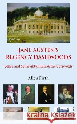 Jane Austen's Regency Dashwoods: Sense and Sensibility, India & the Cotswolds Allen Firth 9781786236401 Grosvenor House Publishing Ltd - książka