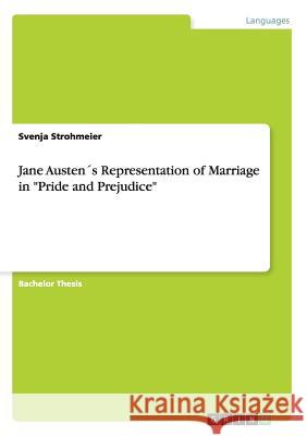 Jane Austen´s Representation of Marriage in Pride and Prejudice Strohmeier, Svenja 9783656407294 GRIN Verlag oHG - książka