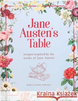 Jane Austen's Table: Recipes Inspired by the Works of Jane Austen Anderson, Robert Tuesley 9781645179139 Thunder Bay Press - książka