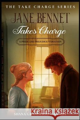 Jane Bennet Takes Charge: A Pride & Prejudice Variation Shana Granderson a Lady 9798354605606 Independently Published - książka
