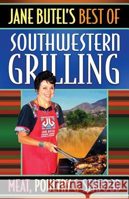 Jane Butel's Best of Southwestern Grilling Meat, Poultry and Fish Jane Butel Linda Weissinger Lupowitz 9781478197935 Createspace - książka