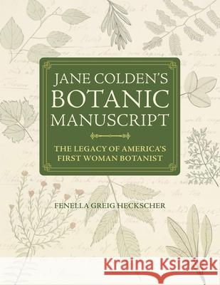 Jane Colden's Botanic Manuscript: The Legacy of America's First Woman Botanist Fenella Greig Heckscher 9781606180471 American Philosophical Society Press - książka