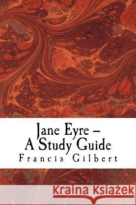 Jane Eyre -- A Study Guide Dr Francis Gilbert 9781519139795 Createspace - książka