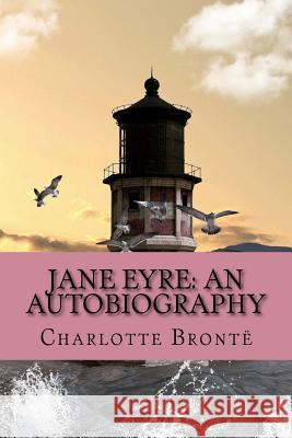 Jane Eyre: An Autobiography Charlotte Bronte 9781976544279 Createspace Independent Publishing Platform - książka