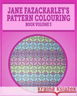 Jane Fazackarely's Pattern Colouring Book Volume 3 Jane Fazackarley 9781517702595 Createspace Independent Publishing Platform - książka