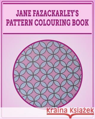 Jane Fazackarley's Pattern Colouring book Fazackarley, Jane 9781517475086 Createspace Independent Publishing Platform - książka