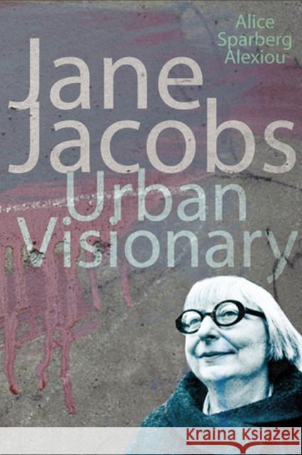 Jane Jacobs: Urban Visionary Alexiou, Alice Sparberg 9780813537924 Rutgers University Press - książka