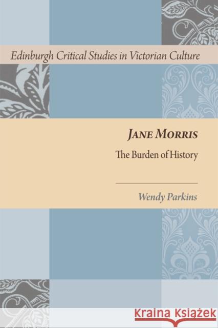 Jane Morris: The Burden of History Parkins, Wendy 9780748641277 Edinburgh Critical Studies in Victorian Cultu - książka