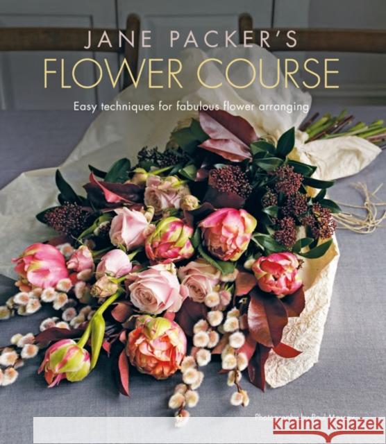 Jane Packer's Flower Course: Easy Techniques for Fabulous Flower Arranging Jane Packer 9781788791885 Ryland, Peters & Small Ltd - książka