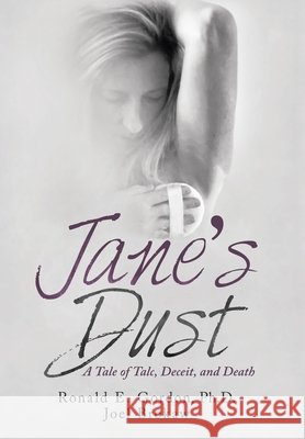 Jane's Dust: A Tale of Talc, Deceit, and Death Ronald E Gordon, PH D, Joel Brokaw 9781665712279 Archway Publishing - książka