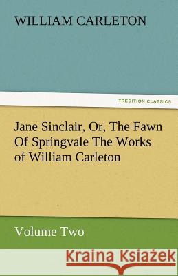 Jane Sinclair, Or, the Fawn of Springvale the Works of William Carleton, Volume Two William Carleton   9783842480087 tredition GmbH - książka