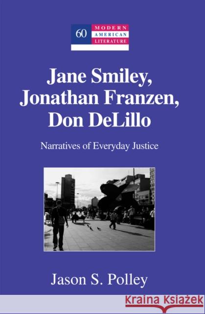 Jane Smiley, Jonathan Franzen, Don Delillo: Narratives of Everyday Justice Hakutani, Yoshinobu 9781433112942 Peter Lang Publishing Inc - książka