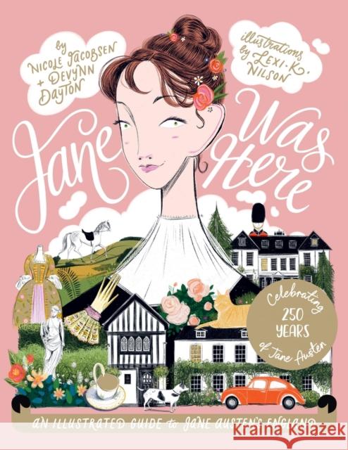 Jane Was Here: An Illustrated Guide to Jane Austen's England Lexi K. Nilson 9781837834945 Quadrille Publishing - książka