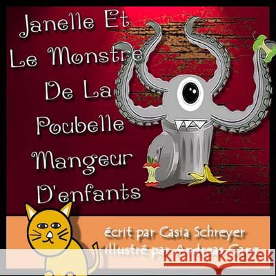 Janelle et le monstre de la poubelle mangeur d'enfants Andreas Ganz Collette Parent Casia Schreyer 9781532789861 Createspace Independent Publishing Platform - książka