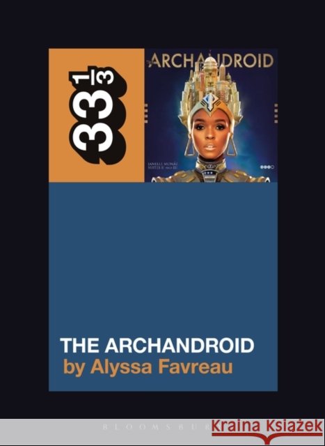 Janelle Monae’s The ArchAndroid Alyssa (Independent Scholar) Favreau 9781501355707 Bloomsbury Publishing Plc - książka