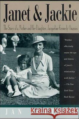Janet and Jackie: The Story of a Mother and Her Daughter, Jacqueline Kennedy Onassis Jan Pottker 9780312302818 St. Martin's Press - książka