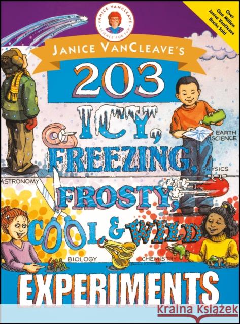 Janice Vancleave's 203 Icy, Freezing, Frosty, Cool, and Wild Experiments VanCleave, Janice Pratt 9780471252238 Jossey-Bass - książka