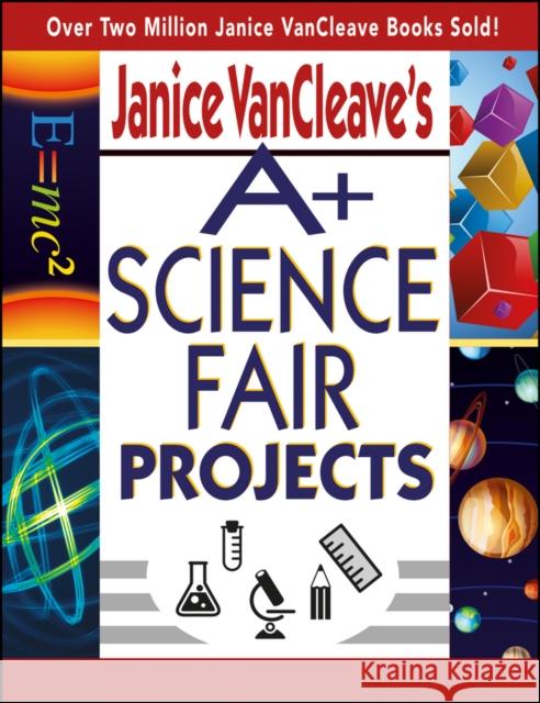 Janice VanCleave's A+ Science Fair Projects Janice Pratt VanCleave 9780471331025 John Wiley & Sons - książka