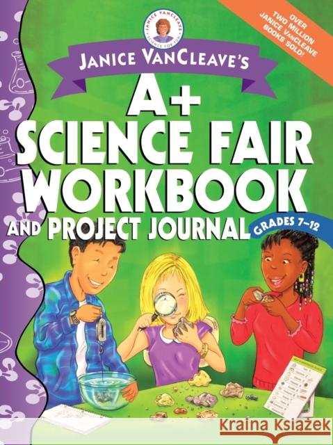 Janice VanCleave's A+ Science Fair Workbook and Project Journal: Grades 7-12 VanCleave, Janice 9780471467199 John Wiley & Sons - książka