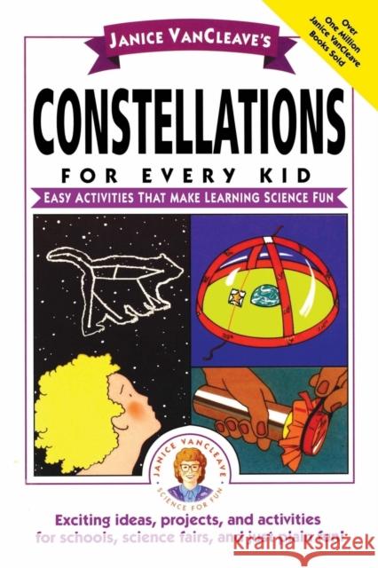 Janice Vancleave's Constellations for Every Kid: Easy Activities That Make Learning Science Fun VanCleave, Janice 9780471159797 Jossey-Bass - książka
