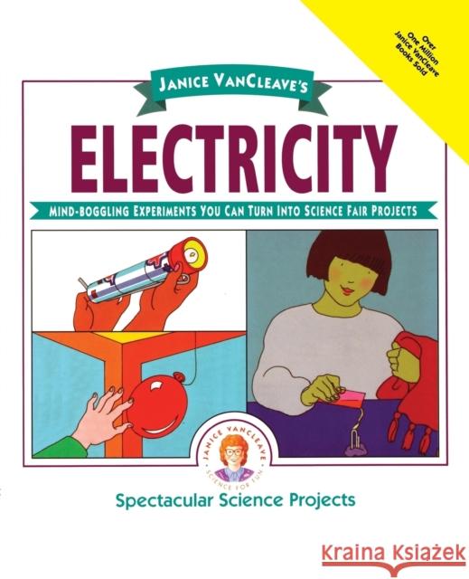 Janice Vancleave's Electricity: Mind-Boggling Experiments You Can Turn Into Science Fair Projects VanCleave, Janice 9780471310105 Jossey-Bass - książka