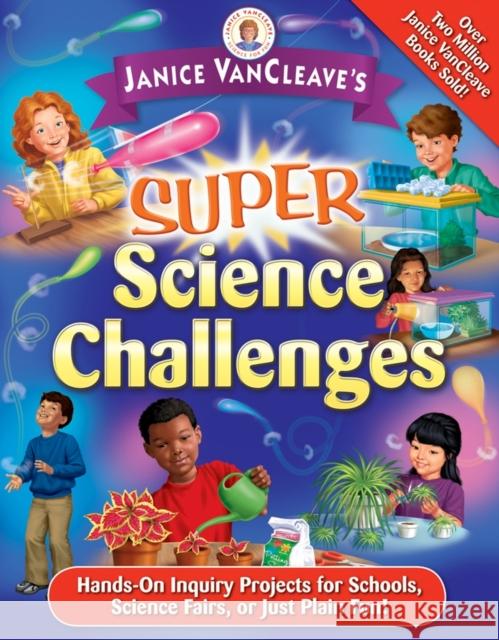 Janice Vancleave's Super Science Challenges: Hands-On Inquiry Projects for Schools, Science Fairs, or Just Plain Fun! VanCleave, Janice 9780471471837 Jossey-Bass - książka