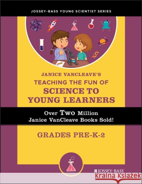 Janice Vancleave's Teaching the Fun of Science to Young Learners: Grades Pre-K Through 2 VanCleave, Janice 9780471471844 Jossey-Bass - książka